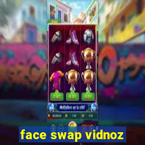 face swap vidnoz